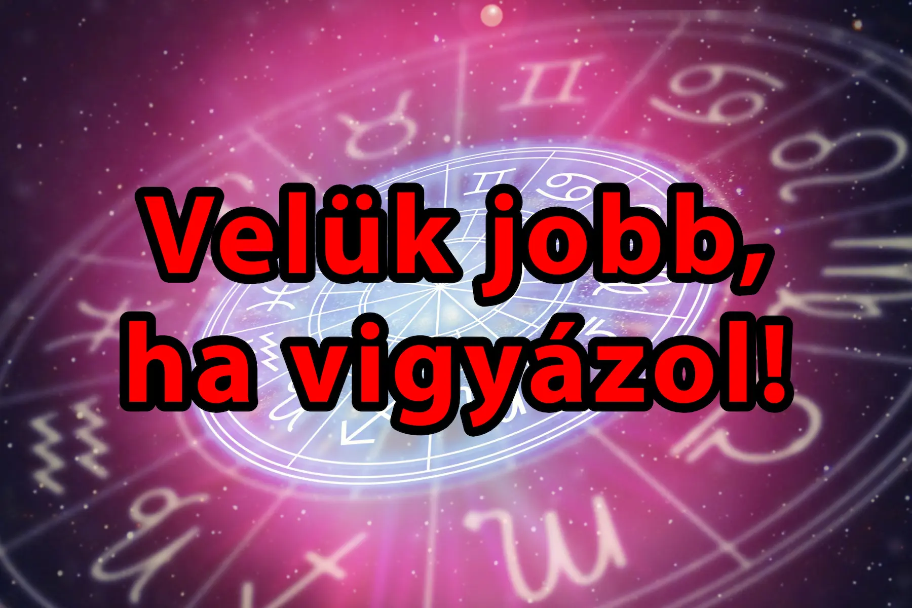 Jobb, ha résen vagy: 3 csillagjegy, akik mesterien vezetnek félre bárkit