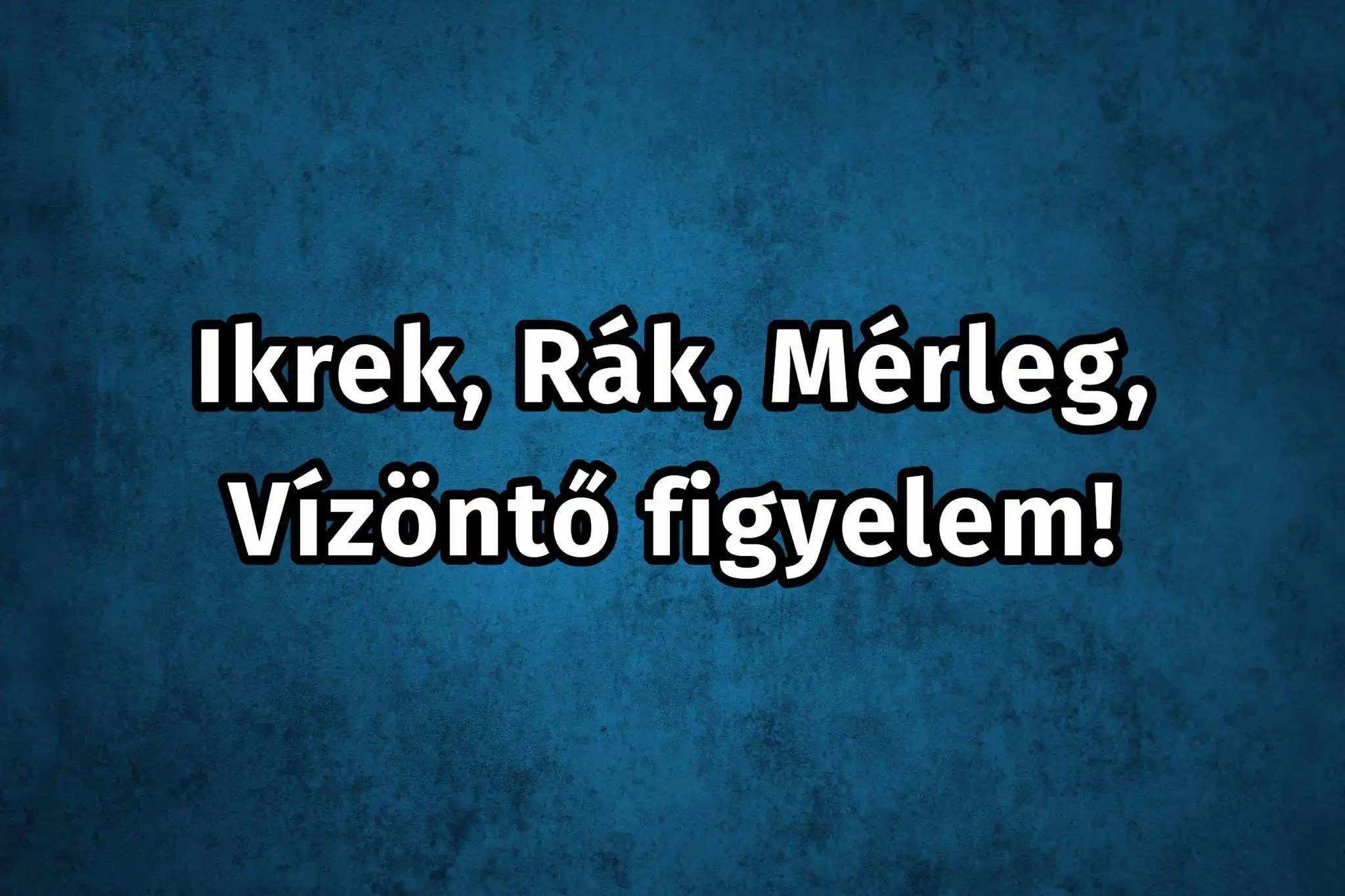 Ikrek, Rák, Mérleg, Vízöntő rossz hír érkezett nektek!