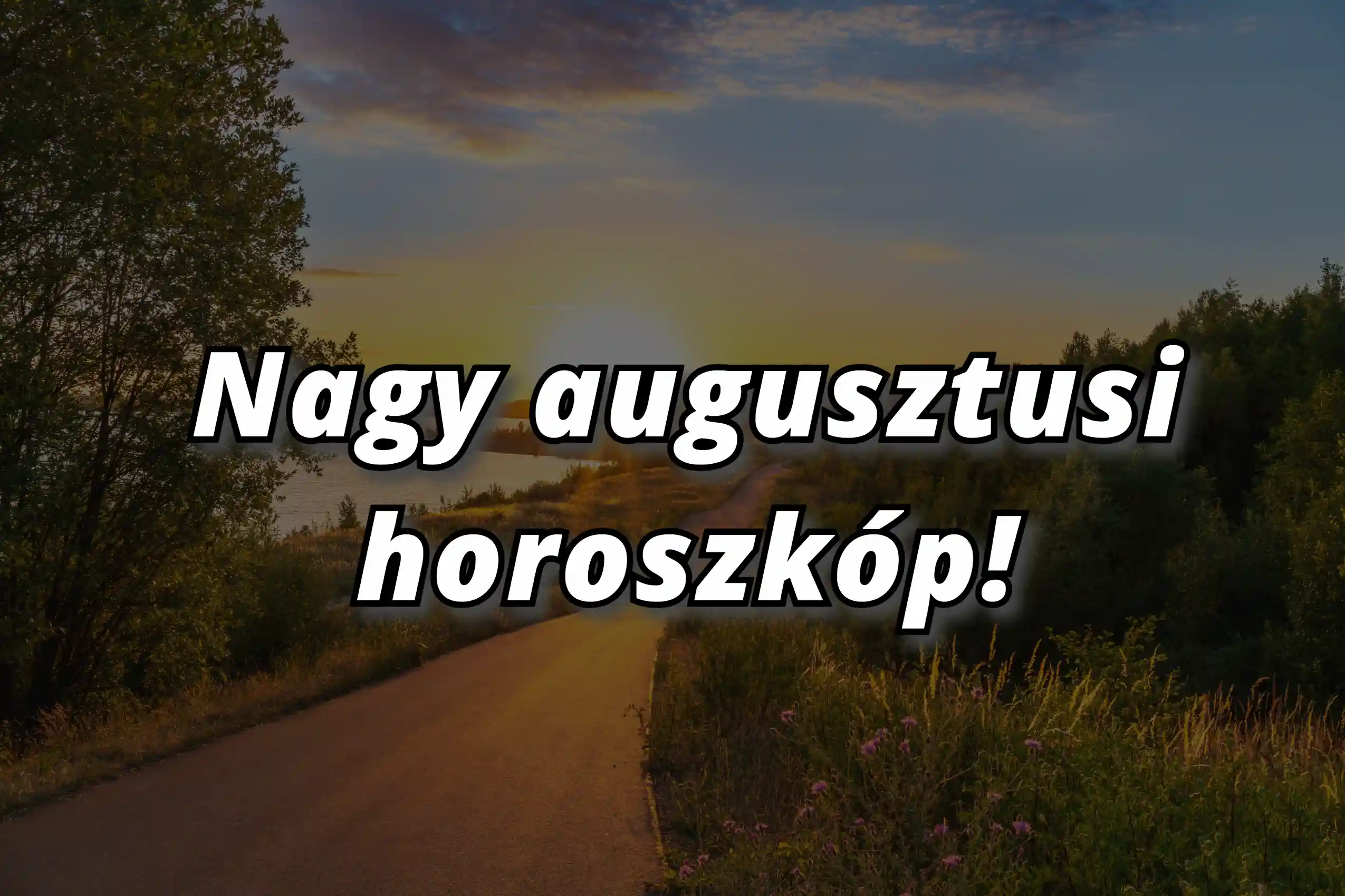 Itt a nagy augusztusi horoszkóp: Ha ebben a csillagjegyben születtél, jobb, ha felkészülsz a legrosszabbra!